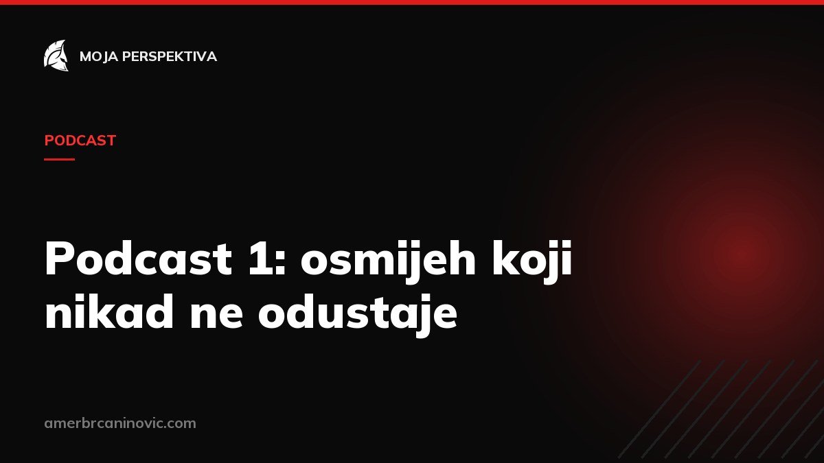 Podcast 1: osmijeh koji nikad ne odustaje