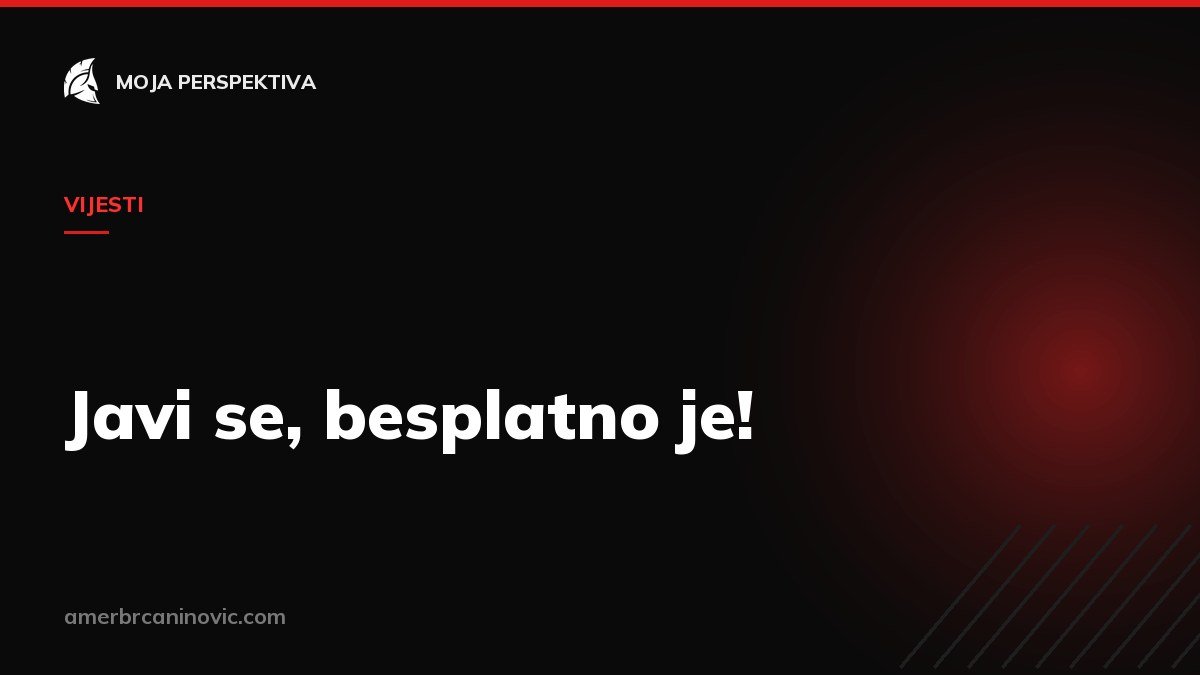 Javi se, besplatno je!