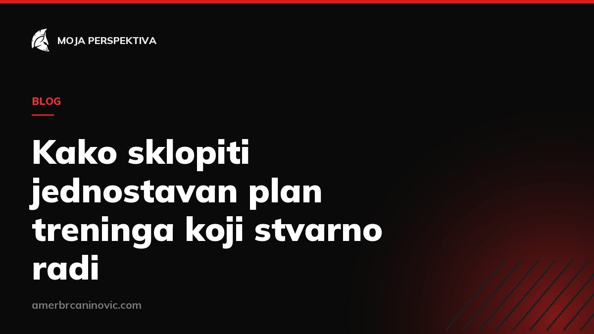Kako sklopiti jednostavan plan treninga koji stvarno radi