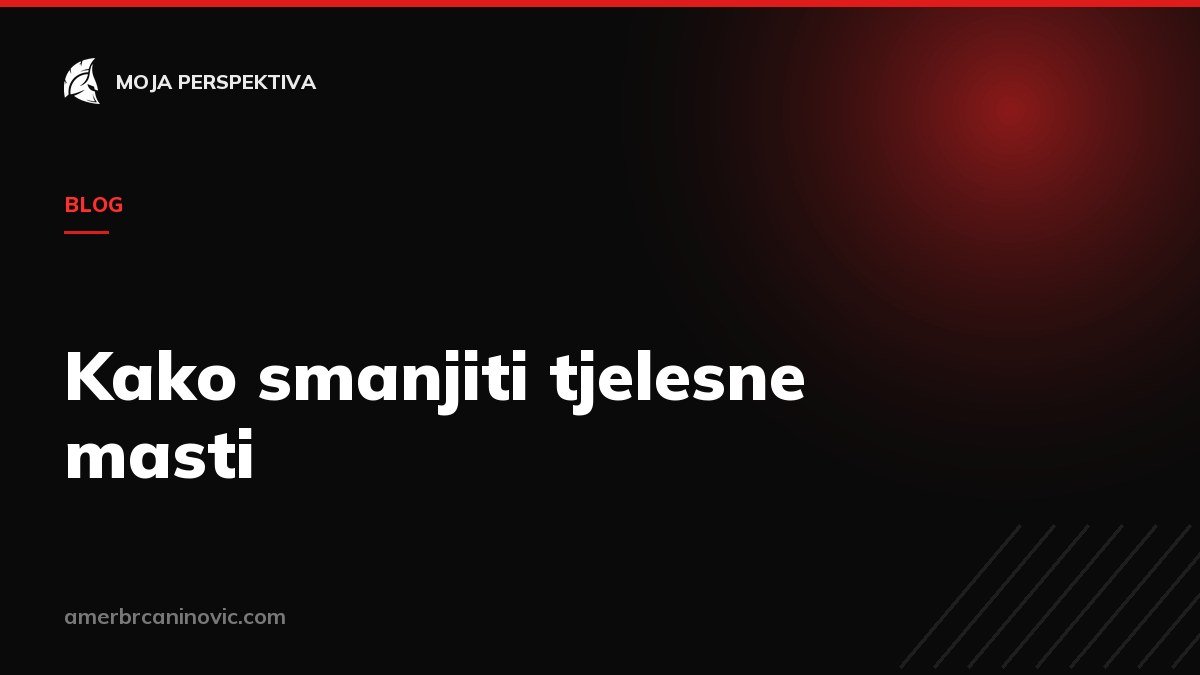 Kako smanjiti tjelesne masti